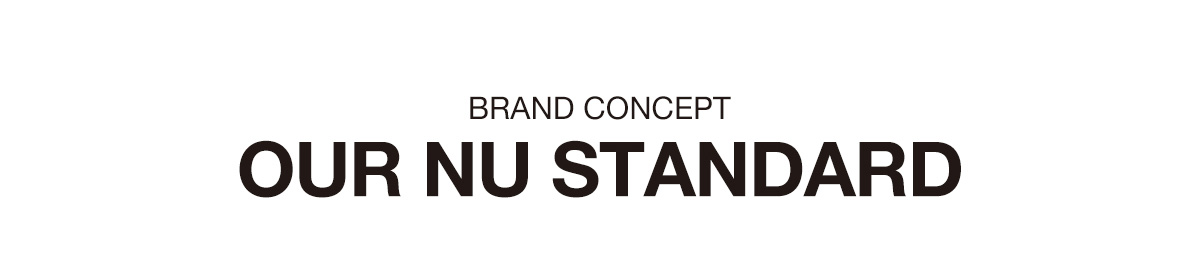 BRAND CONCEPT OUR NU STANDARD