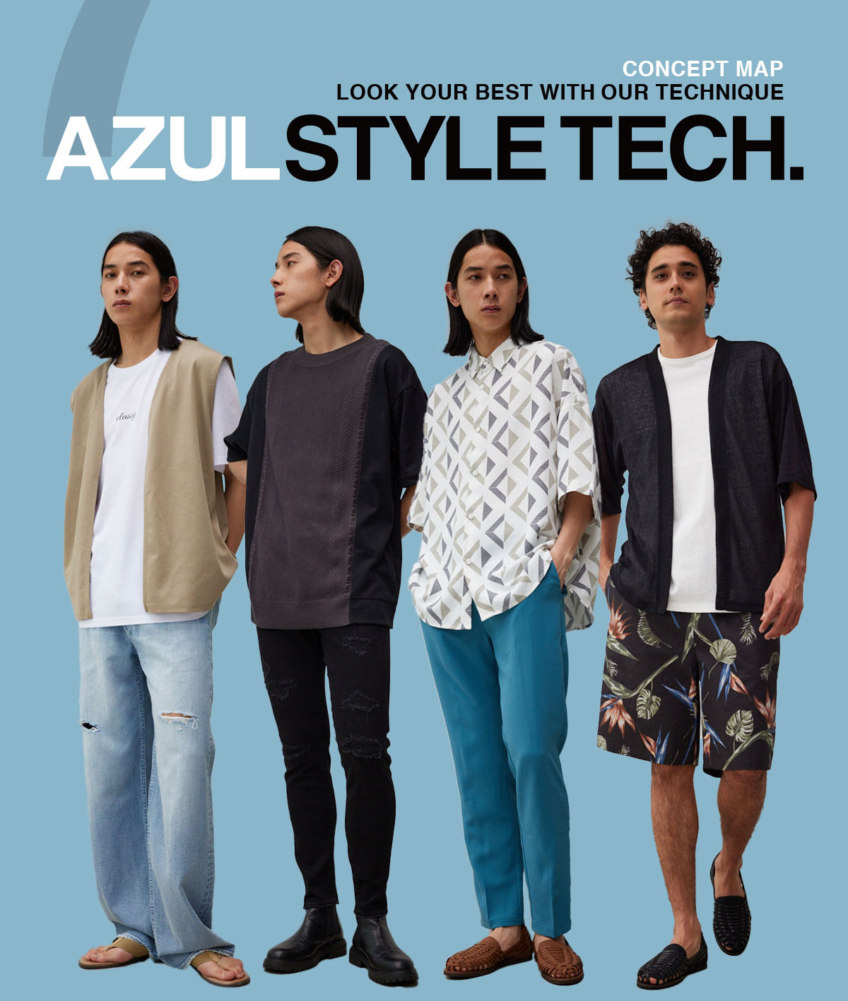 LOOK YOUR BEST WITH OUR TECHNIQUE AZUL STYLE TECH. ７ for MEN