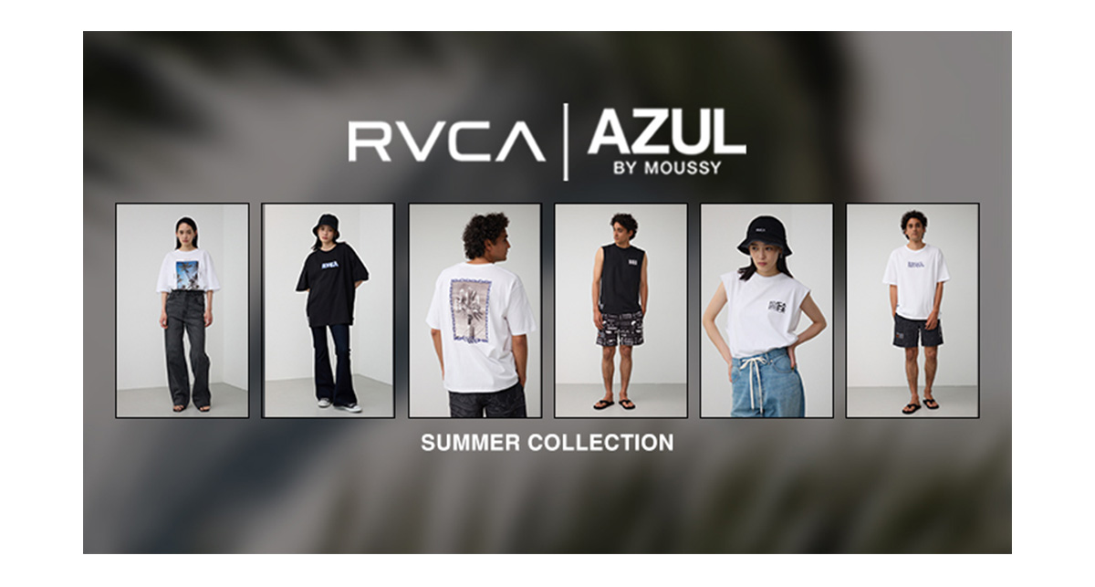 RVCA｜AZUL BY MOUSSY SUMMER COLLECTION