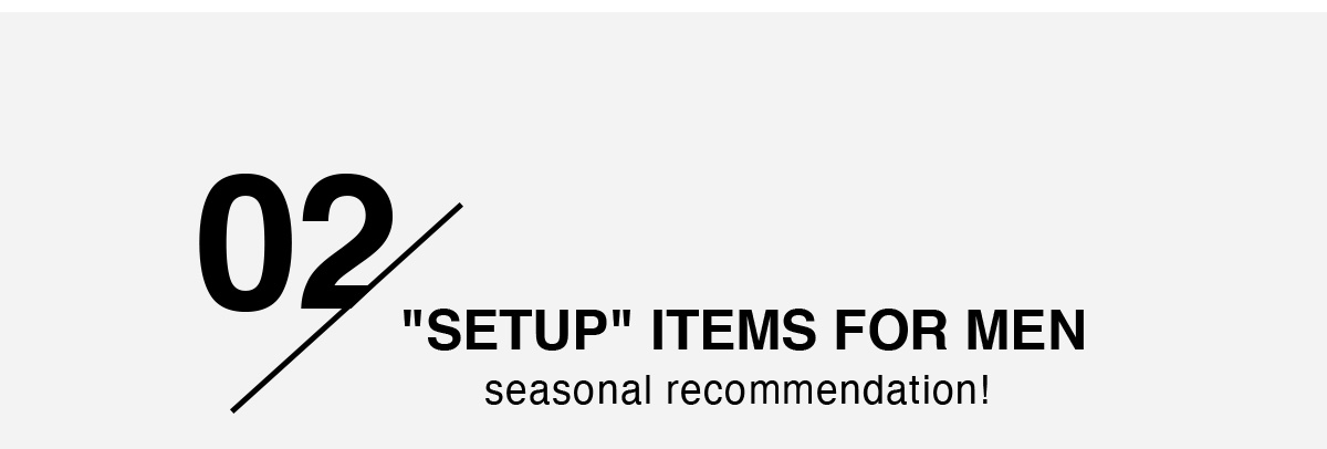 “SETUP”ITEMS FOR MEN | seasonal recommendation！