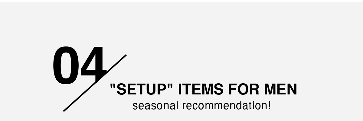 “SETUP”ITEMS FOR MEN | seasonal recommendation！
