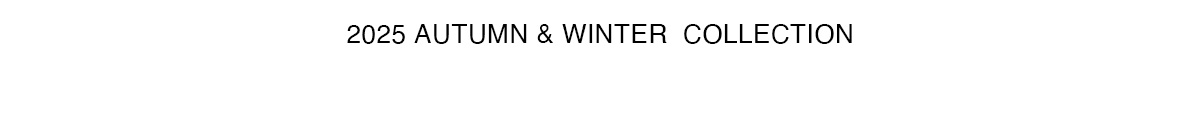 2025 AUTUMN ＆ WINTER COLLECTION MODERN CLASSIC