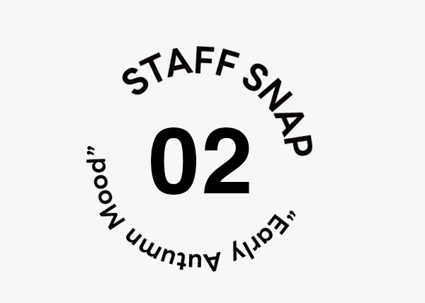 STAFF SNAP“Early Autumn Mood”