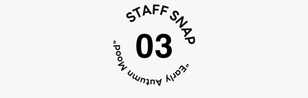 STAFF SNAP“Early Autumn Mood”