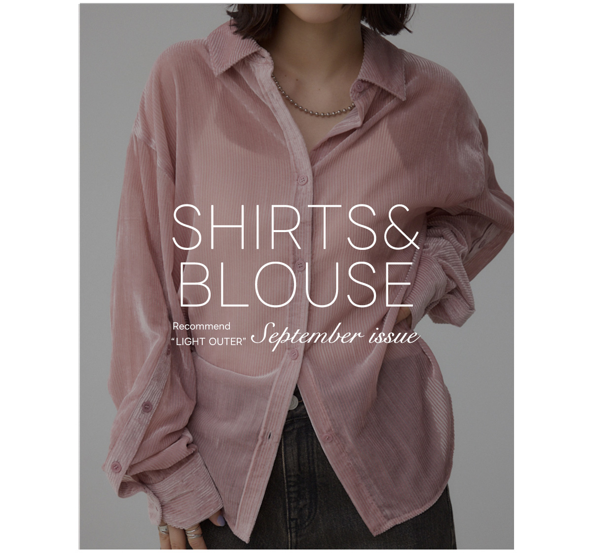 SHIRTS＆BLOUSE Recommend “LIGHT OUTER”September issue for men