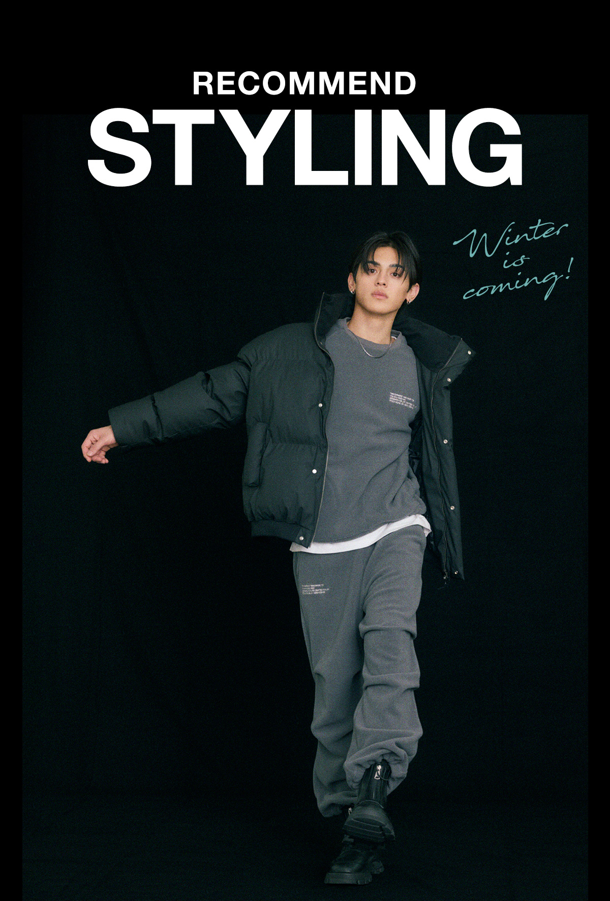 RECOMMEND STYLING Winter is coming！