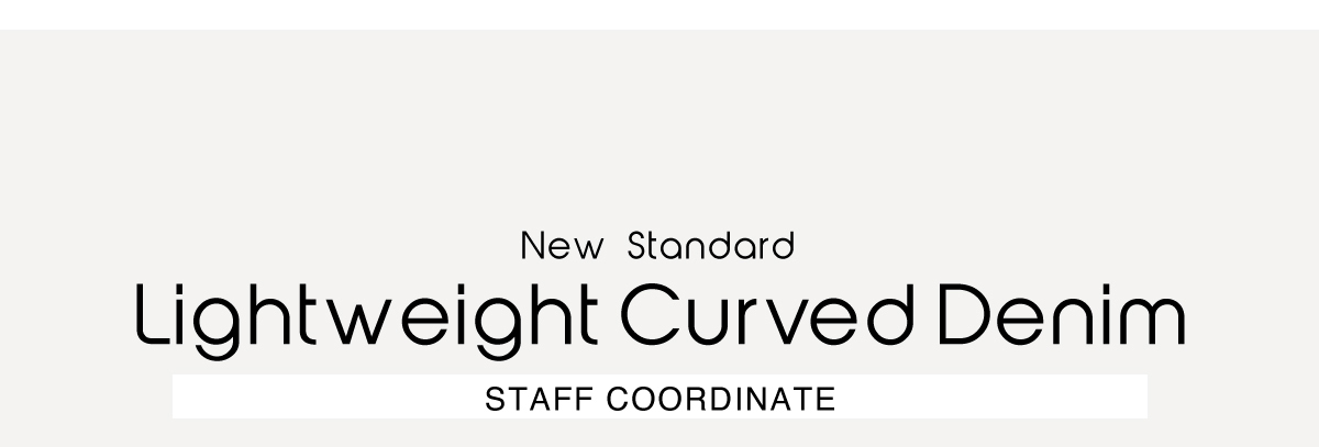 New Standard Lightweight Curved Denim［カーブデニム］