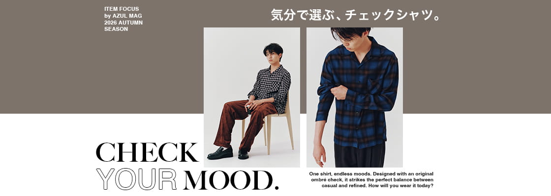 CHECK YOUR MOOD.  気分で選ぶ、チェックシャツ。for MEN
