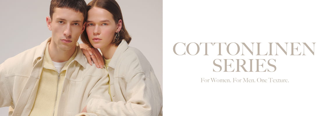 COTTONLINEN SERIES For Women. For Men. One Texture.