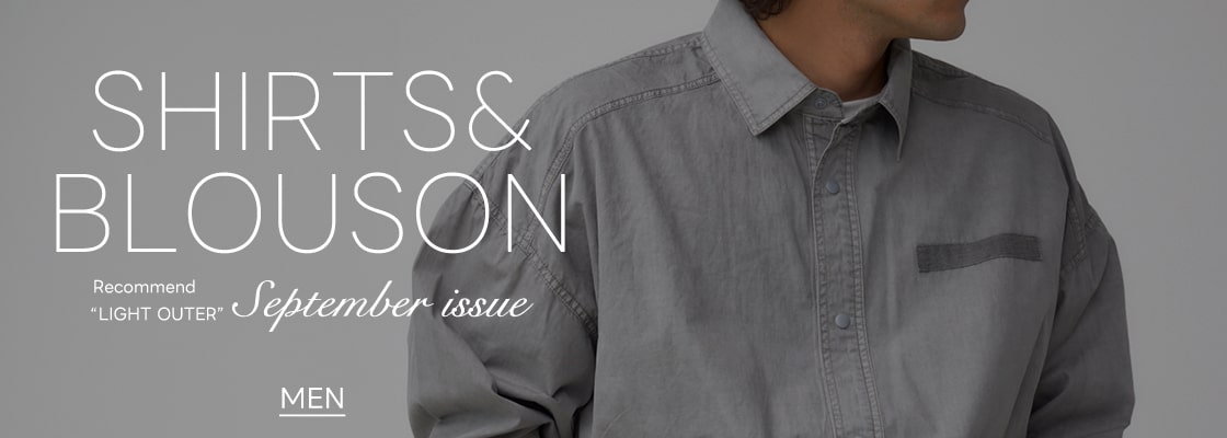 SHIRTS＆BLOUSE Recommend “LIGHT OUTER”September issue for men