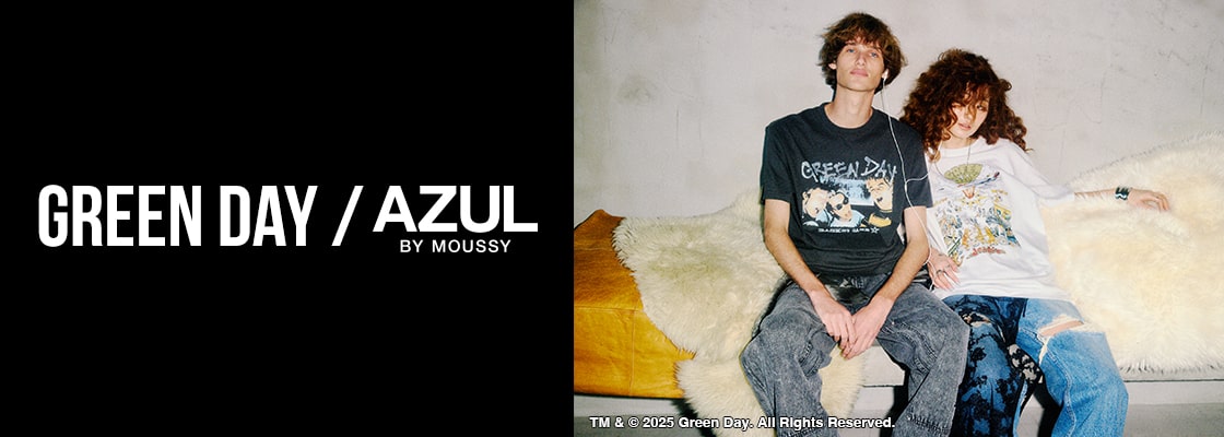 AZUL BY MOUSSY ｜GREEN DAY ／ AZUL BY MOUSSY