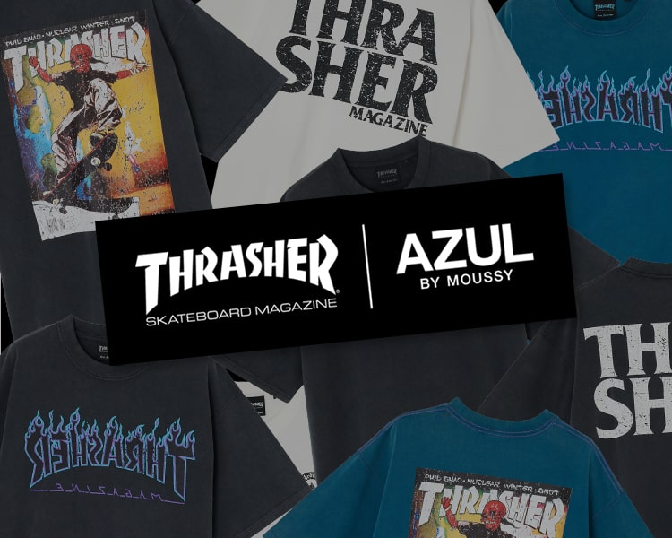 THRASHER｜AZUL BY MOUSSY 
