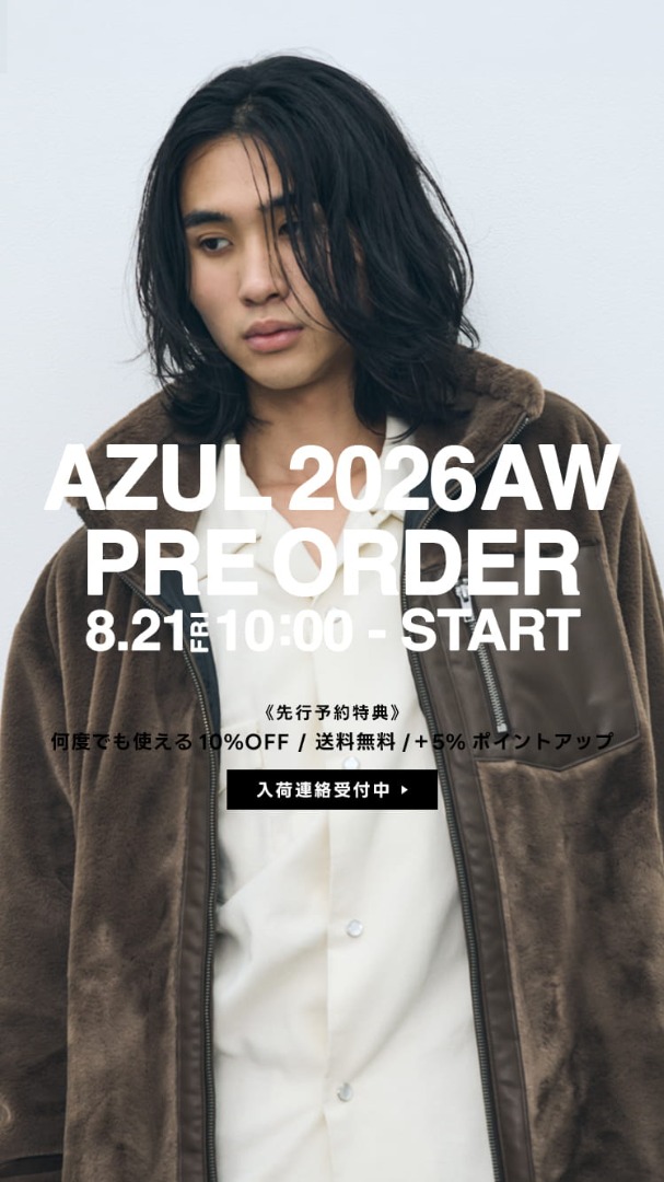 AZUL 2026AW PRE ORDER for MEN 2026.8.21 10:00-8.30.23:59［入荷連絡受付中］