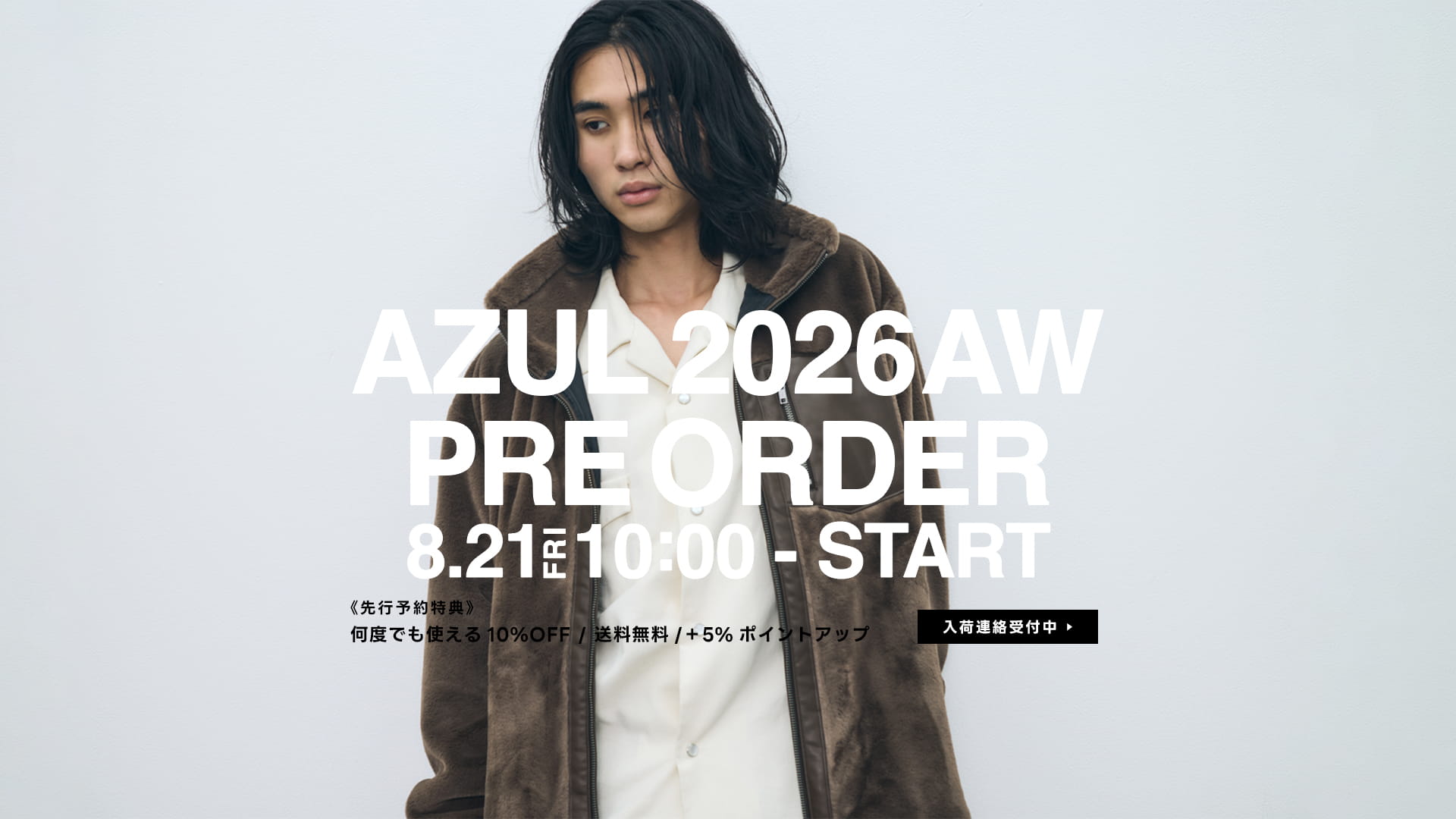 AZUL 2026AW PRE ORDER for MEN 2026.8.21 10:00-8.30.23:59［入荷連絡受付中］