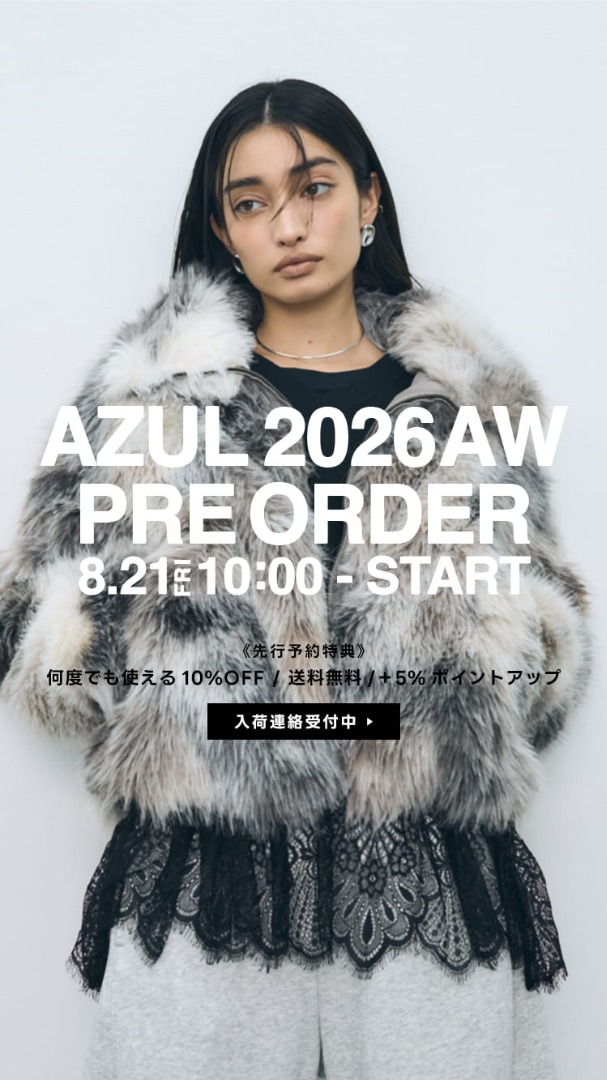 AZUL 2026AW PRE ORDER for WOMEN 2026.8.21 10:00-8.30.23:59［入荷連絡受付中］