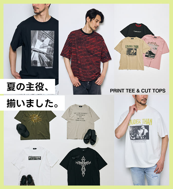 夏の主役、揃いました。| PRINT TEE & CUT TOPS for MEN