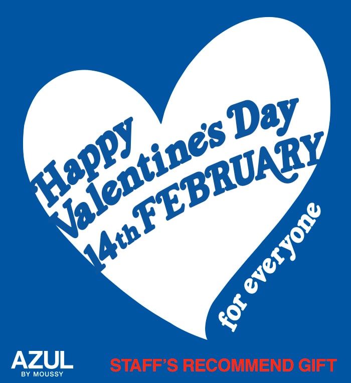 AZUL BY MOUSSY ｜Happy Valentine's Day 14th FEBRUARY for everyone STAFF'S RECOMMEND GIFT
