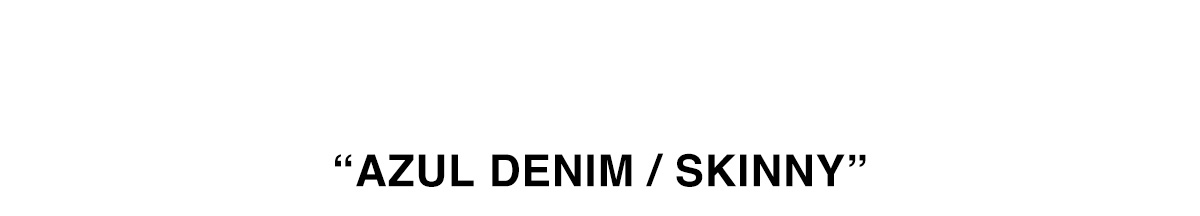 AZUL DENIM / SKINNY