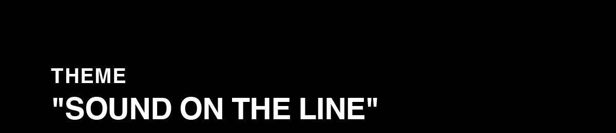 THEME“SOUND ON THE LINE”