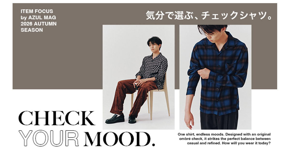CHECK YOUR MOOD. 気分で選ぶ、チェックシャツ。for MEN