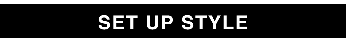SET UP STYLE